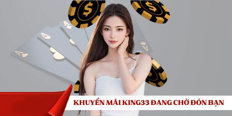 Thông tin chi tiết về các chương trình khuyến mãi KING33 cho hội viên
