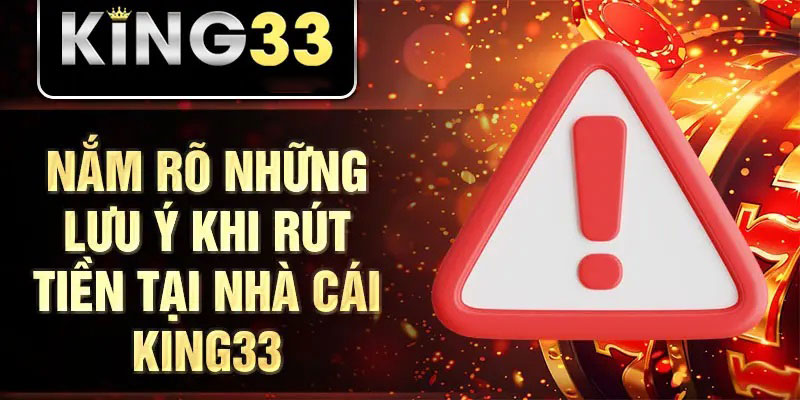 Các vấn đề thường gặp khi rút tiền KING33